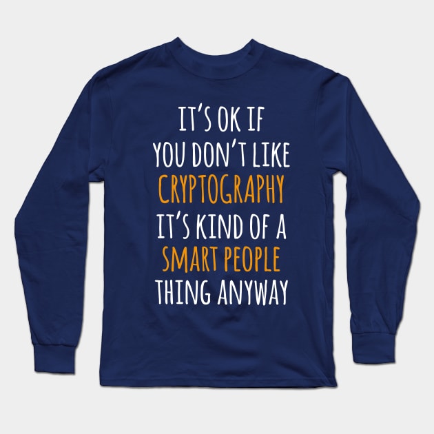 Cryptography Funny Gift Idea | It's Ok If You Don't Like Cryptography Long Sleeve T-Shirt by khoula252018